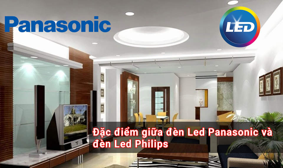  Đèn led panasonic và philips loại nên mua loại nào